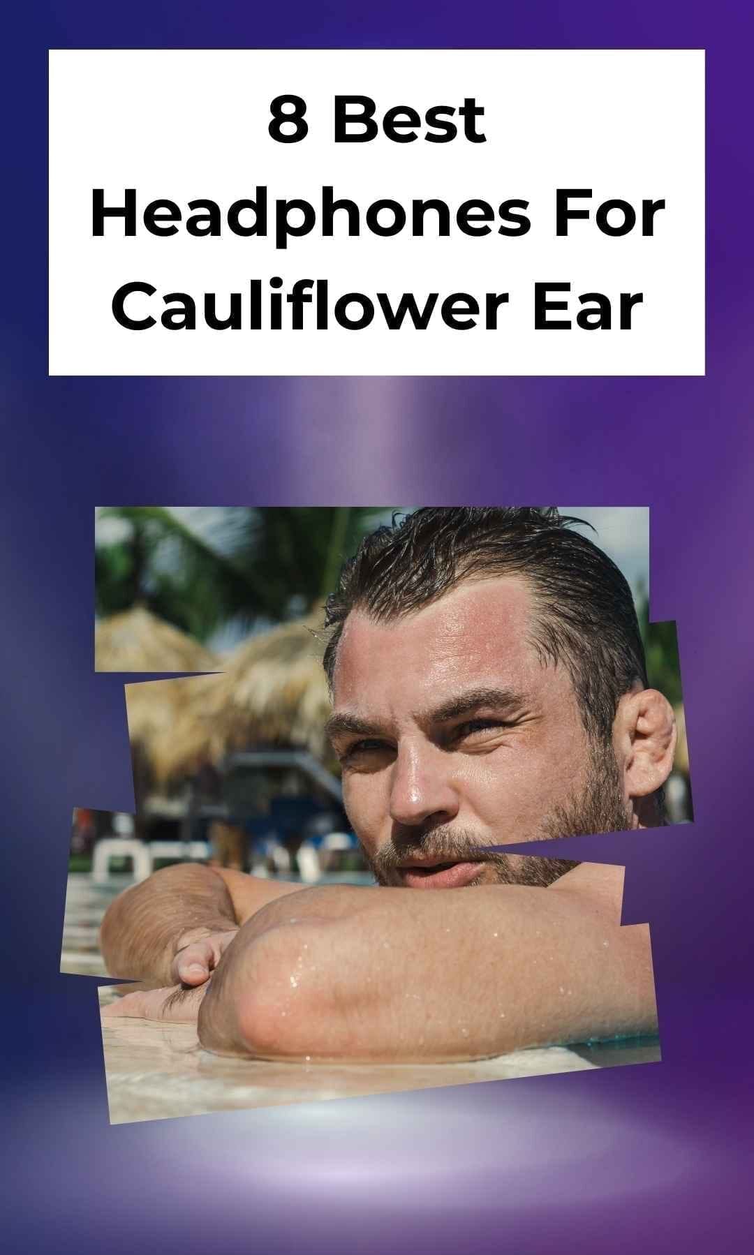 8 Best Headphones For Cauliflower Ear