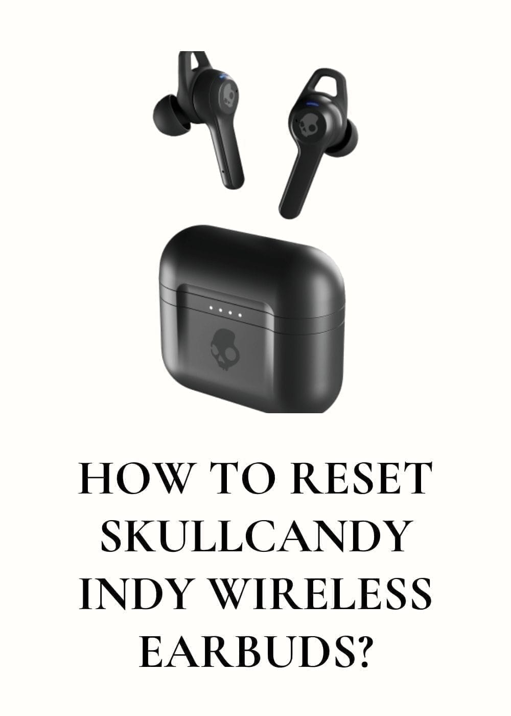 How to Reset Your Skullcandy Indy Wireless Earbuds