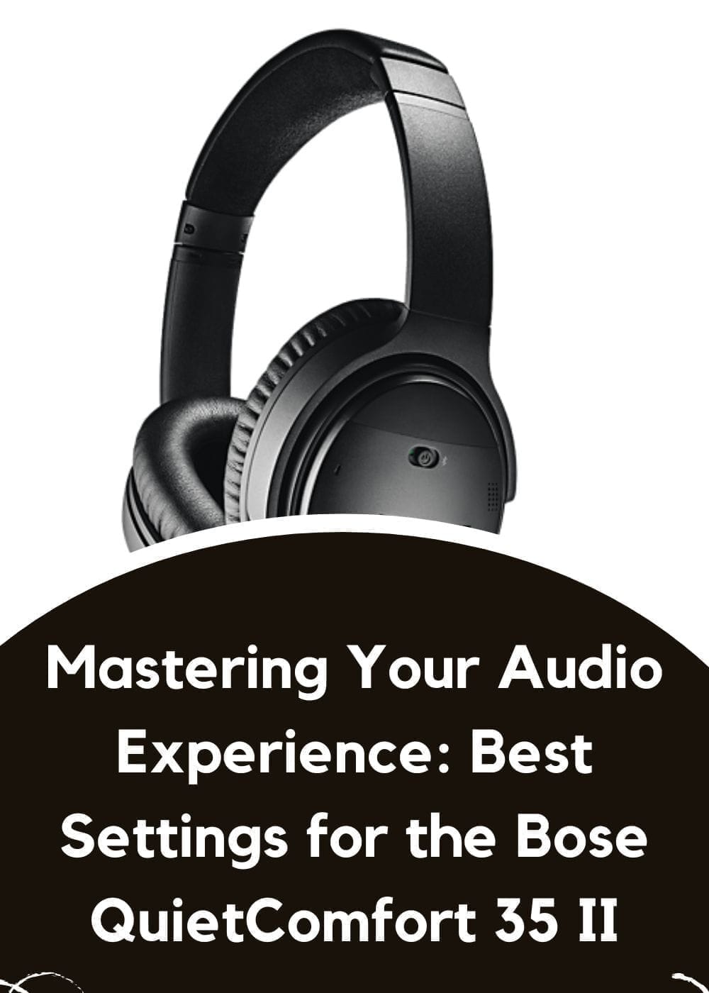 Best Settings for the Bose QuietComfort 35 II