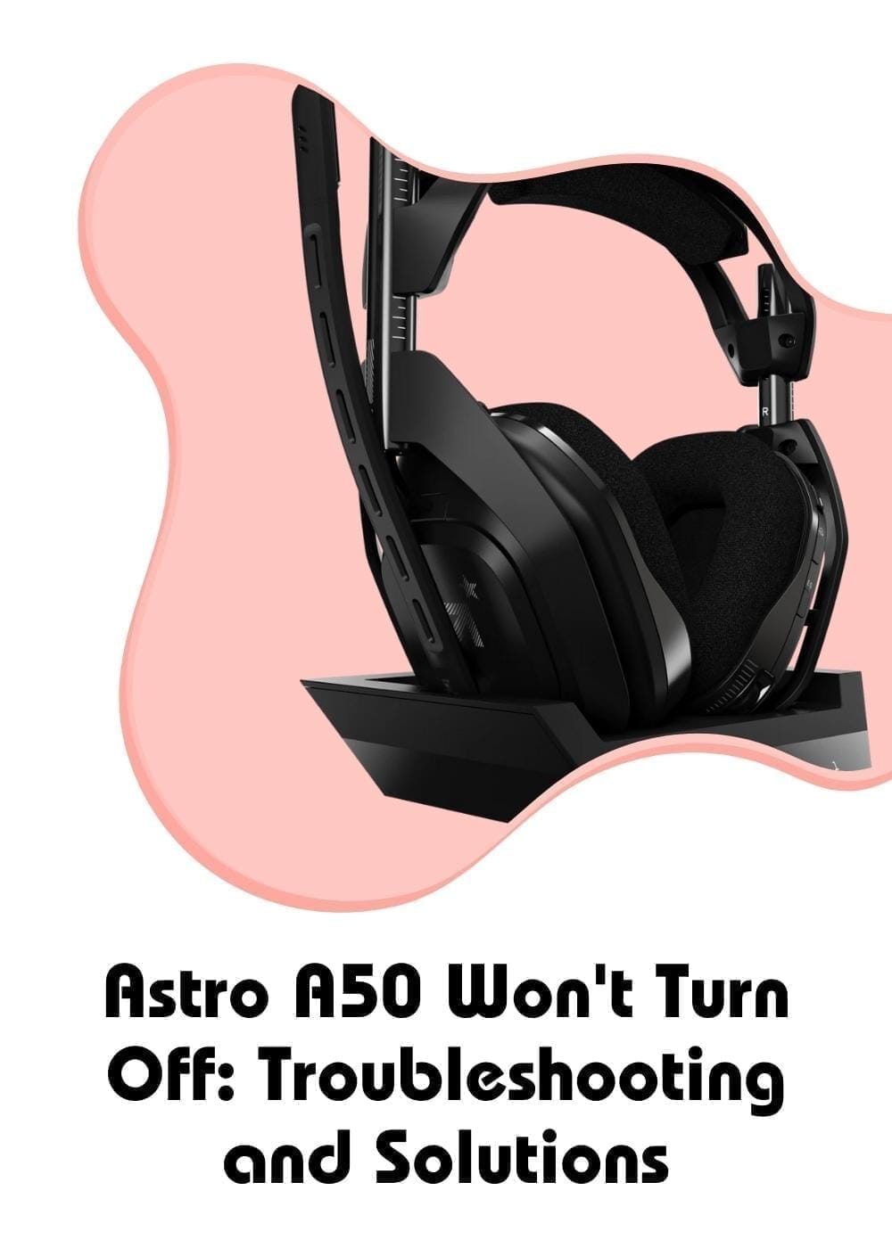 Astro A50 Won't Turn Off: Troubleshooting and Solutions