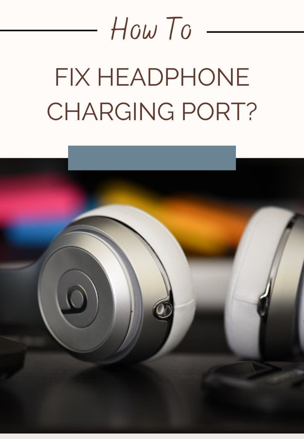 How To Fix Headphone Charging Port