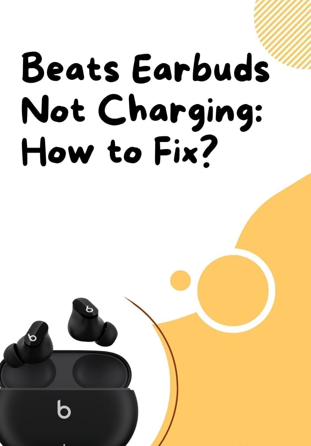 Beats Earbuds Not Charging: How to Fix?