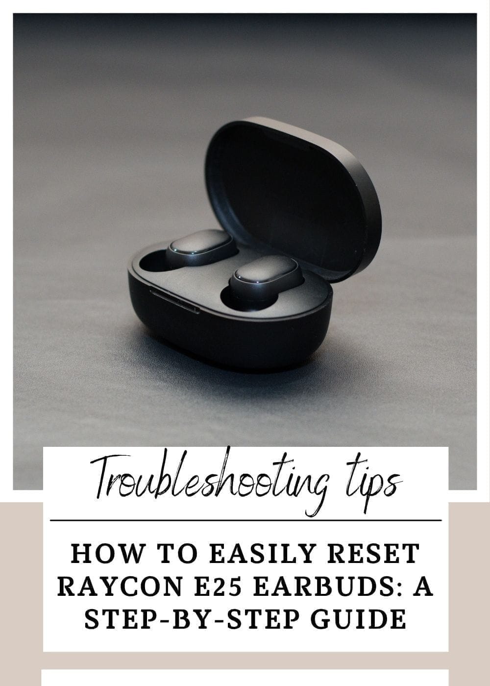 How to Easily Reset Raycon E25 Earbuds: A Step-by-Step Guide